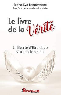 Le livre de la Vérité: La liberté d’Être et de vivre pleinement - Marie-Ève Lamontagne