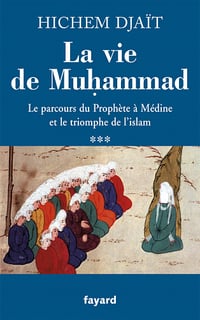 La vie de Muhammad : Tome 3, Le parcours du Prophète à Médine et le triomphe de l’islam