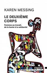 Le Deuxième corps : Femmes au travail, de la honte à la solidarité - Karen Messing (2021)