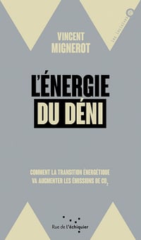 L’énergie du déni: Comment la transition énergétique va augmenter les émissions de CO2 - Vincent Mignerot (2021)