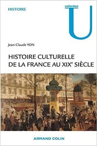 Histoire culturelle de la France au XIXe siècle - Jean-Claude Yon