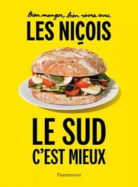 Bien manger, bien vivre avec les Niçois - Le sud, c'est mieux ! - Collectif (2021)