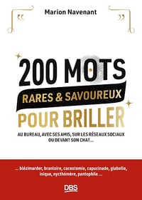 200 mots rares et savoureux pour briller: Au bureau, avec ses amis, sur les réseaux sociaux ou devant son chat... - Marion Navenant (2023)