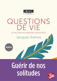 Questions de vie: Un psy face aux détresses d'aujourd'hui - Jacques Arènes (2017)