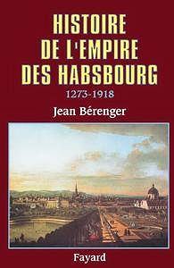Jean Bérenger, "Histoire de l’Empire des Habsbourg (1273-1918)"