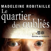 Le quartier des oubliés - Madeleine Robitaille (2021)