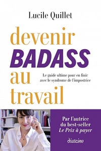 Devenir badass au travail - Le guide ultime pour en finir avec le syndrome de l'impostrice - Lucile Quillet (2023)