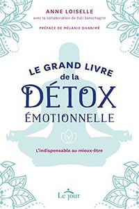 Le grand livre de la détox émotionnelle - L'indispensable au mieux-être - Anne Loiselle (2022)