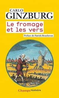 Le fromage et les vers : L'univers d'un meunier du XVIe siècle - Carlo Ginzburg