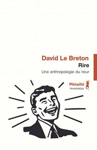 David Le Breton - Rire : Une anthropologie du rieur