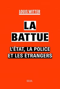 La Battue : L'Etat, la police et les étrangers - Louis Witter (2023)