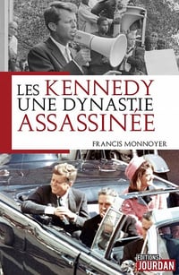 Les Kennedy, une dynastie assassinée - Francis Monnoyeur