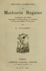 Œuvres complètes de Mathurin Regnier: accompagnées d'une notice biographique et bibliographique, de variantes, de notes, d'un glossaire et d'un index