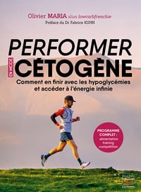 Performer en mode cétogène : Comment en finir avec les hypoglycémies et accéder à l'énergie infinie - Olivier Maria (2023)