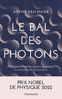 Le Bal des photons: D'Einstein à la téléportation quantique, les mystères de l'intrication - Anton Zeilinger (2023)