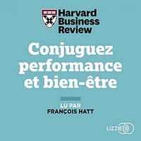 Conjuguez performance et bien-être: 21 méthodes inspirantes de développement personnel pour s'épanouir dans sa vie professionnelle - Harvard Business Review (2021)