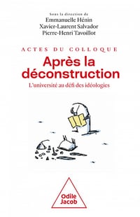 Après la déconstruction : Actes du Colloque, L'Université au défi des idéologies - Pierre-Henri Tavoillot, Emmanuelle Hénin, Xavier-Laurent Salvador (2023)