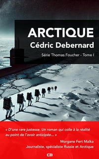 Cédric Debernard - Arctique: En plongée dans une audacieuse guerre de l'ombre entre puissances mondiales... (Thomas Foucher t. 1) (2025)