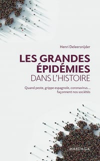 Les grandes épidémies dans l'histoire: Quand peste, grippe espagnole, coronavirus... façonnent nos sociétés - Henri Deleersnijder (2021)