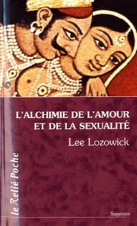 L'Alchimie de l'amour et de la sexualité - Lee Lozowick (2011)