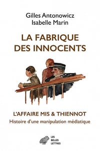 La Fabrique des innocents : L’Affaire Mis Thiennot, histoire dune manipulation médiatique - Gilles Antonowicz, Isabelle Marin (2022)