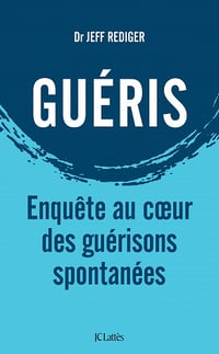 Guéris : Enquête au coeur des guérisons spontanées - Jeff Rediger (2022)