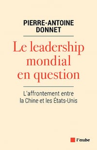 Le leadership mondial en question - L'affrontement entre la Chine et les Etats-Unis - Pierre-Antoine Donnet (2020)