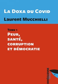 La Doxa du Covid, Tome 1: Peur, santé, corruption et démocratie - Laurent Mucchielli (2022)
