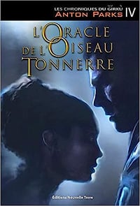 Chroniques du Girku (les), T. 4 :l'Oracle de l'Oiseau Tonnerre - Anton Parks (2021)