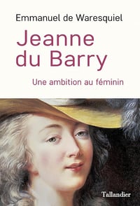Jeanne du Barry : Une ambition au féminin - Emmanuel de Waresquiel (2023)