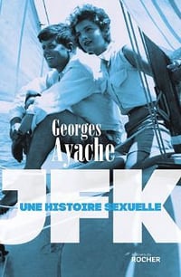 JFK: Une histoire sexuelle - Georges Ayache