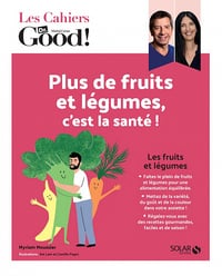 Plus de fruits et légumes, c'est la santé ! (Les Cahiers Dr Good) - Michel Cymes, Myriam Moussier (2022)