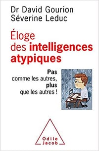 David Gourion, Séverine Leduc - Éloge des intelligences atypiques: Pas comme les autres, plus que les autres ! (2018)