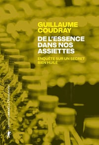 De l'essence dans nos assiettes : Enquête sur un secret bien huilé - Guillaume Coudray (2025)