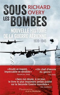 Sous les bombes: Nouvelle histoire de la guerre aérienne (1939-1945) - Richard Overy