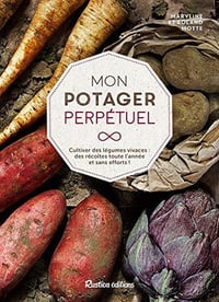 Mon potager perpétuel - Cultiver des légumes vivaces : des récoltes toute l’année et sans efforts ! - Maryline Motte