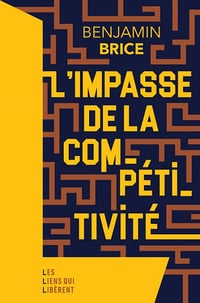 L'impasse de la compétitivité - Benjamin Brice (2023)
