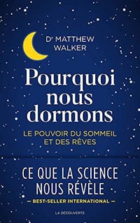 Pourquoi nous dormons - Le pouvoir du sommeil et des rêves - Matthew Walker (2018)