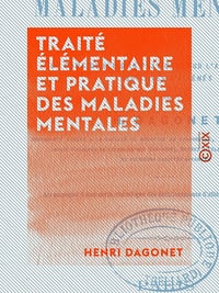 Henri Dagonet - Traité élémentaire et pratique des maladies mentales