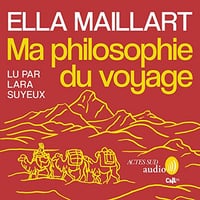 Ma philosophie du voyage - Ella Maillart (2022)