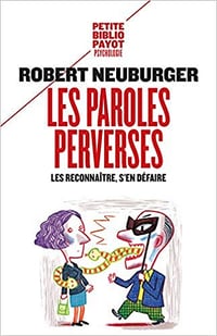 Les paroles perverses : Les reconnaître, s'en défaire - Robert Neuburger