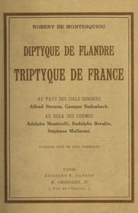 Diptyque de Flandre, triptyque de France: le peintre aux billets, le pasteur de cygnes, le broyeur de fleurs, l'inextricable graveur, la porte ouverte au jardin fermé du roi