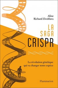 La saga Crispr : La révolution génétique qui va changer notre espèce - Aline Richard Zivohlava (2021)
