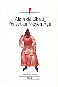 Penser au Moyen Age - Alain de Libera (2017)