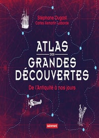 Atlas des grandes découvertes: De l'Antiquité à nos jours - Stéphane Dugast (2021)