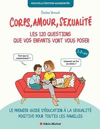 Corps, amour, sexualité : les 120 questions que vos enfants vont vous poser - Nouvelle édition augmentée - Charline Vermont (2022)
