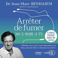 Dr Jean-Marc Benhaiem - Arrêter de fumer sans se prendre la tête [2021]