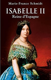 Isabelle II, Reine d’Espagne - Marie-France Schmidt