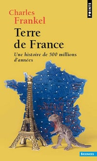 Terre de France: Une histoire de 500 millions d'années - Charles Frankel (2017)