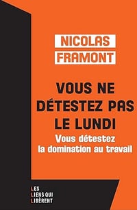 Vous ne détestez pas le lundi - Nicolas Framont (2024)